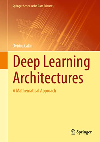 Deep Learning Architectures: A Mathematical Approach (Springer Series in the Data Sciences)